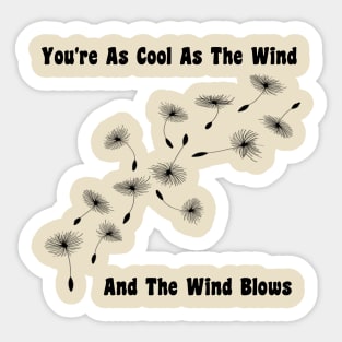 You're As Cool As The Wind Sticker